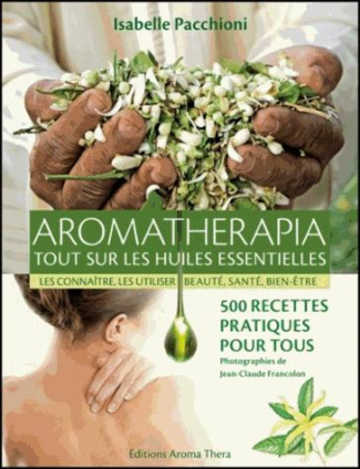 Aromathérapia. Tout sur les huiles essentielles