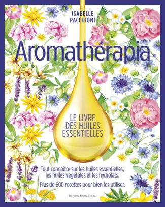 Aromathérapia. Le livre des huiles essentielles, Edition de luxe
