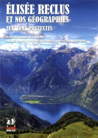 Elisée Reclus et nos géographes. Textes et prétextes