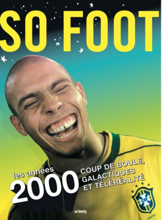So foot. Les années 2000. Coup de boule, galactiques et téléréalité