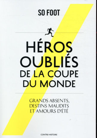 Héros oubliés de la coupe du monde. Grands absents, destins maudits et amours d'été