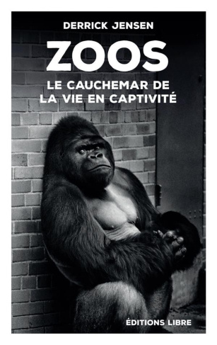 Zoos. Le cauchemar de la vie en captivité, 2e édition