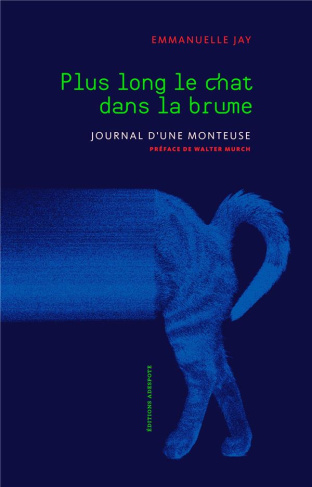 Plus long le chat dans la brume. Journal d'une monteuse, 2e édition revue et augmentée