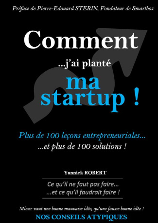 Comment j'ai planté ma startup. Plus de 100 leçons entrepreneuriales et plus de 100 solutions