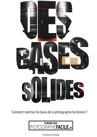 Des bases solides. Comment maîtriser les bases de la photographie facilement ?