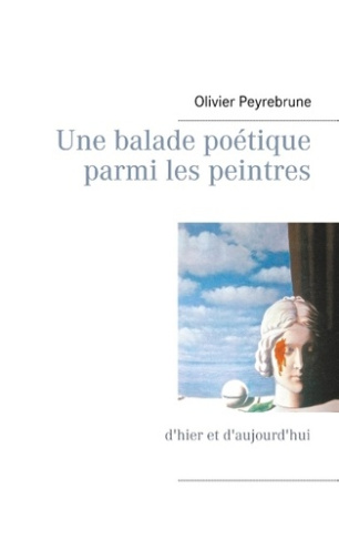 UNE BALADE POETIQUE PARMI LES PEINTRES - D'HIER ET D'AUJOURD'HUI