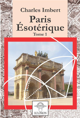 Paris ésotérique. Tome 1
