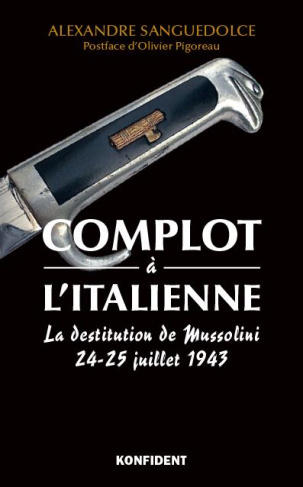 Complot à l'italienne. La destitution de Mussolini 24-25 juillet 1943