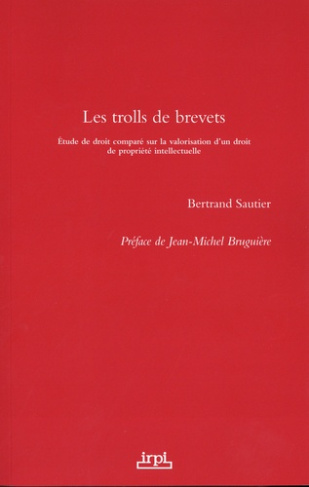 Les trolls de brevets. Etude de droit comparé sur la valorisation d'un droit de propriété intellectu
