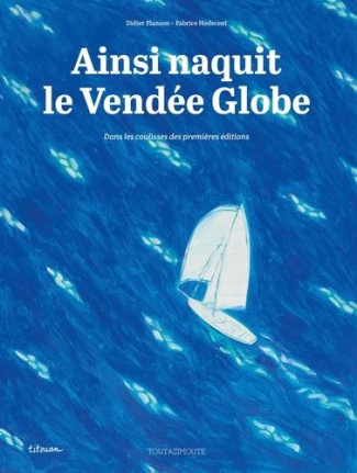 Ainsi naquit le Vendée Globe. Dans les coulisses des premières éditions