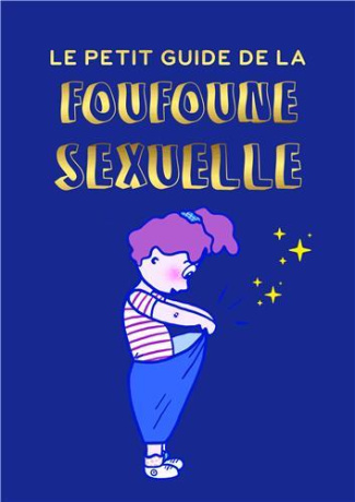 Le petit guide de la foufoune sexuelle. Tome 1. Guide d'éducation sexuelle pour enfants, bienveillan