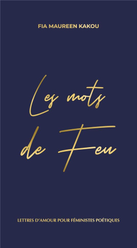 Les Mots de Feu. Lettres d’amour pour fe´ministes poe´tiques