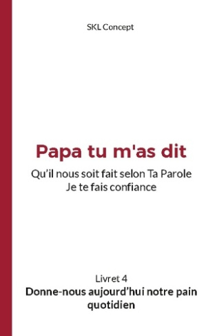 Donne-nous aujourd'hui notre pain quotidien. Papa tu m'as dit