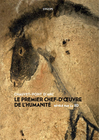 Chauvet-Pont d'Arc. Le premier chef-d'oeuvre de l'humanité révélé par la 3D