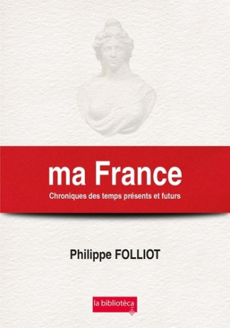 Ma France. Chroniques des temps présents et futurs