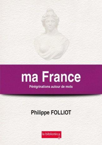 Ma France. Pérégrinations autour de mots