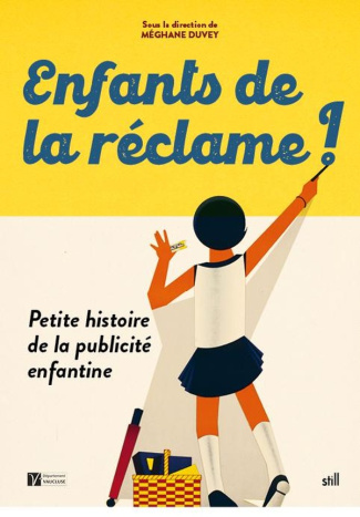 Enfants de la reclame ! Petite histoire de la publicite enfantine