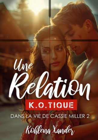 Une relation K.O.tique. Dans la vie de Cassie Miller - 2