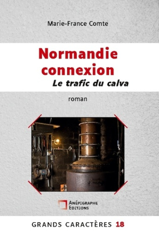 Normandie connexion. Le trafic du calva [EDITION EN GROS CARACTERES