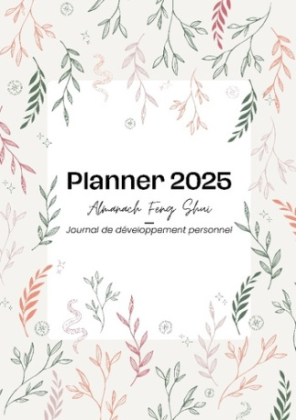 Planner 2025 des bonnes énergies. Almanach Feng Shui et journal de développement personnel