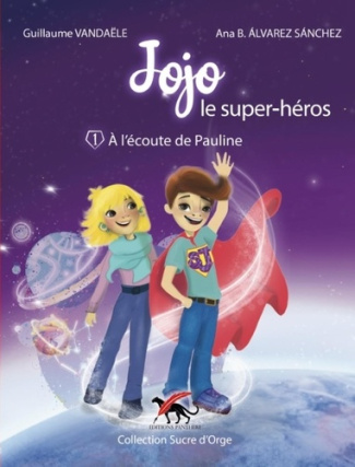 Jojo le super-héros Tome 1 : A l'écoute de Pauline