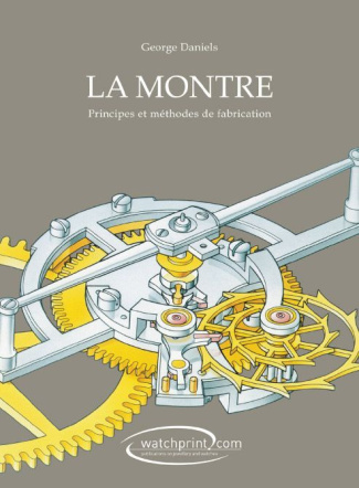 La montre. Principes et méthodes de fabrication