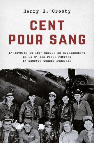 Cent pour sang. L'histoire du 100e groupe de bombardement de la 8e Air Force