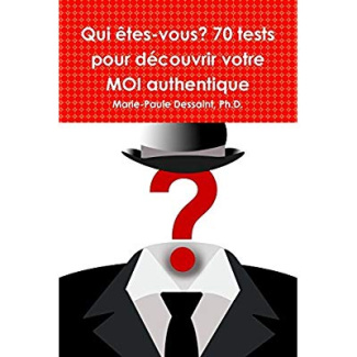Qui êtes-vous? 70 tests pour découvrir votre MOI authentique