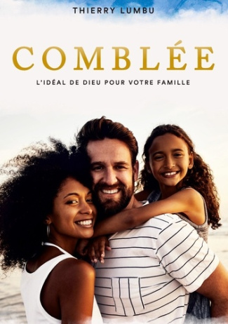 Comblée. L'idéal de Dieu pour votre Famille