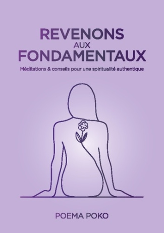 Revenons aux Fondamentaux. Méditations & conseils pour une spiritualité authentique