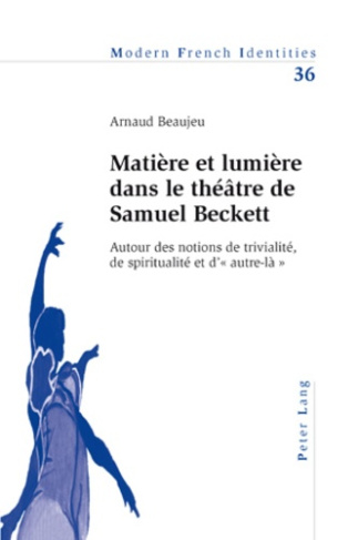 Matière et lumière dans le théâtre de Samuel Beckett : autour des notions de trivialité, de spiritua