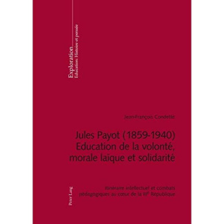 Jules Payot ( 1859-1940 ) - Education de la volonté, morale laïque et solidarité. Itinéraire intelle