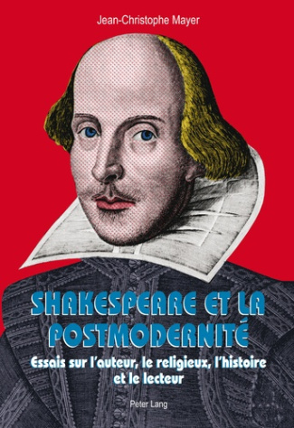 Shakespeare et la postmodernité. Essais sur l'auteur, le religieux, l'histoire et le lecteur