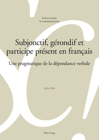 Subjonctif, gérondif et participe présent en français. Une pragmatique de la dépendance verbale
