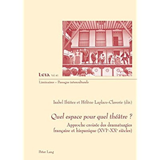 Quel espace pour quel théâtre ? Approche croisée des dramaturgies française et hispanique (XVIe-XXe