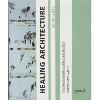 HEALING ARCHITECTURE 2004-2017 - FORSCHUNG UND LEHRE - RESEARCH AND TEACHING
