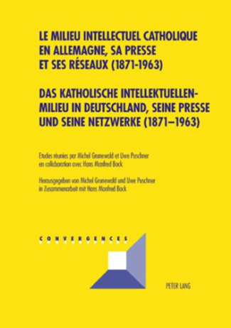 Le milieu intellectuel catholique en Allemagne, sa presse et ses réseaux ( 1871-1963 ). Edition bili