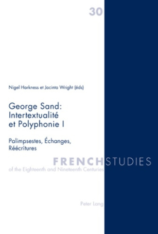 FRENCH STUDIES N° 30 : GEORGE SAND : INTERSEXUALITE ET POLYPHONIE I. PALIMPSESTES, ECHANGES, REECRIT