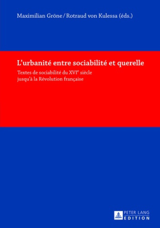 L'URBANITE ENTRE SOCIABILITE ET QUERELLE. TEXTES DE SOCIABILITE DU XVIE SIECLE JUSQU'A LA REVOLUTION