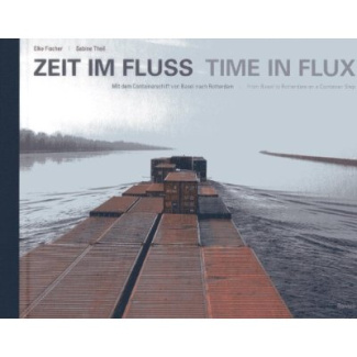ZEIT IM FLUSS -TIME IN FLUX - MIT DEM CONTAINERSCHIFF VON BASEL NACH ROTTERDAM - FROM BASEL TO ROTTE