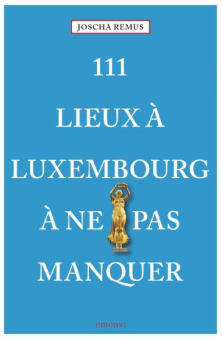111 Lieux à Luxembourg à ne pas manquer