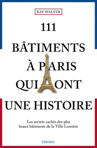 111 bâtiments à Paris qui ont une histoire