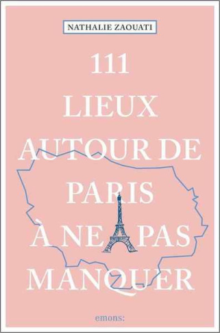 111 lieux autour de Paris à ne pas manquer