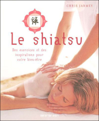 Le shiatsu. Des exercices et des inspirations pour votre bien-être