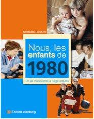 Nous, les enfants de 1980. De la naissance à l'âge adulte