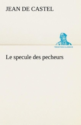Le specule des pecheurs. Le specule des pecheurs
