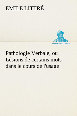 Pathologie Verbale, ou Lésions de certains mots dans le cours de l'usage