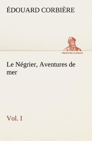 Le Négrier, Vol. I Aventures de mer. Le negrier vol i aventures de mer