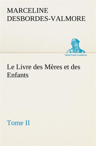 Le Livre des Mères et des Enfants, Tome II. Le livre des meres et des enfants tome ii