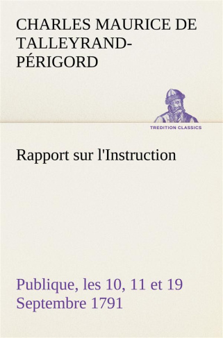 Rapport sur l'Instruction Publique, les 10, 11 et 19 Septembre 1791 fait au nom du Comité de Constit